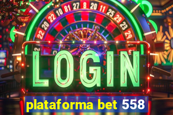 plataforma bet 558